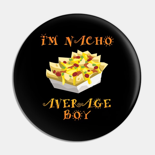 Boy - Im Nacho Average Boy Pin by Kudostees