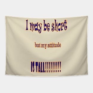 I may be short, but my attitude is tall Tapestry