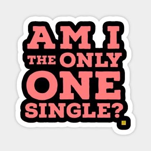 Am i the only one single? Magnet