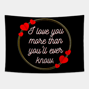 I love you more than you'll ever know - valentine gift Tapestry