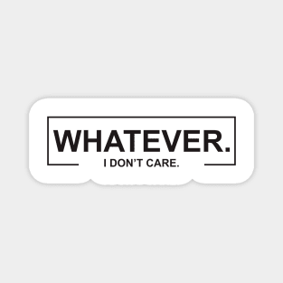 Whatever I DOn_t Care Magnet