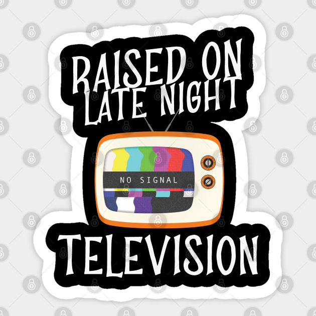 Raised On Late Night Television Retro TV Show - Retro Tv Show - Sticker