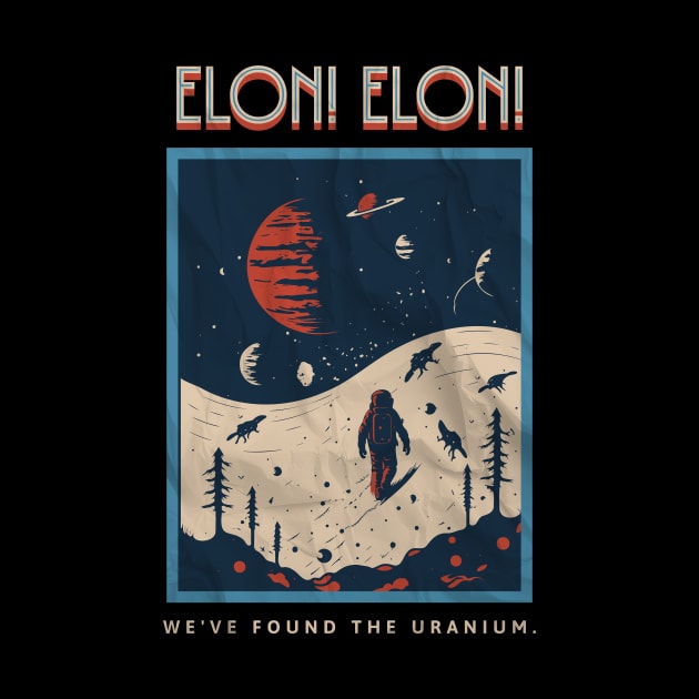 Elon! Elon! We've Found The Uranium by InktuitionCo