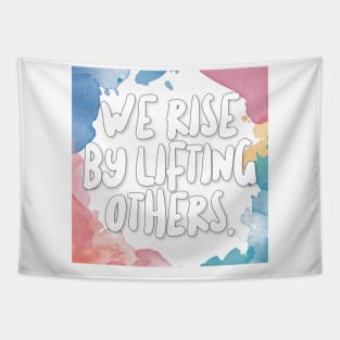 We Rise By Lifting Others. Tapestry