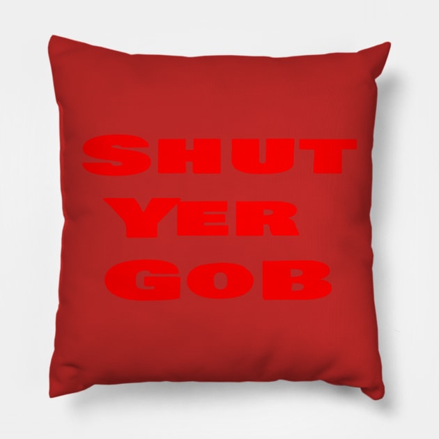 Shut Yer Gob red Pillow by Mr. Sir