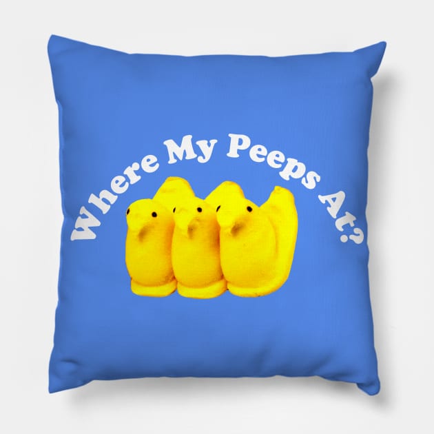 Where My Peeps At? Pillow by Pop Fan Shop