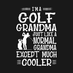 I'm Golf Grandma Just Like Normal Grandma Only Much Cooler T-Shirt