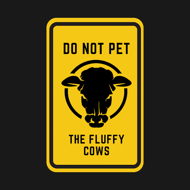 Do Not Pet The Fluffy Cows by 29 hour design