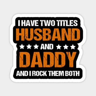 I Have Two Titles Husband And Daddy And I Rock Them Both Magnet