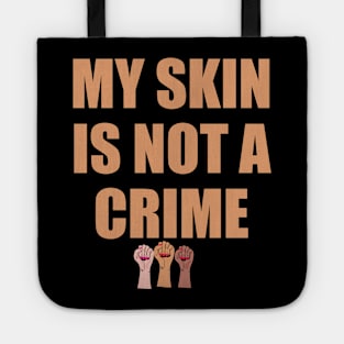 My Skin Color Is Not A Crime,dark skin,black skin Tote