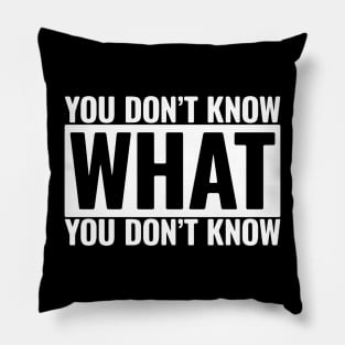 You Don't Know What You Don't Know Pillow