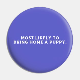 Most likely to bring home a puppy Pin