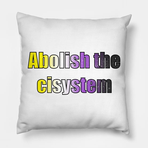 Abolish the cisystem (Nonbinary pride) Pillow by designedbyeliza