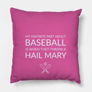 FUNNY QUOTES / MY FAVORITE PART ANOUT BASEBALL IS WHEN THE THROW A HAIL MARY Pillow