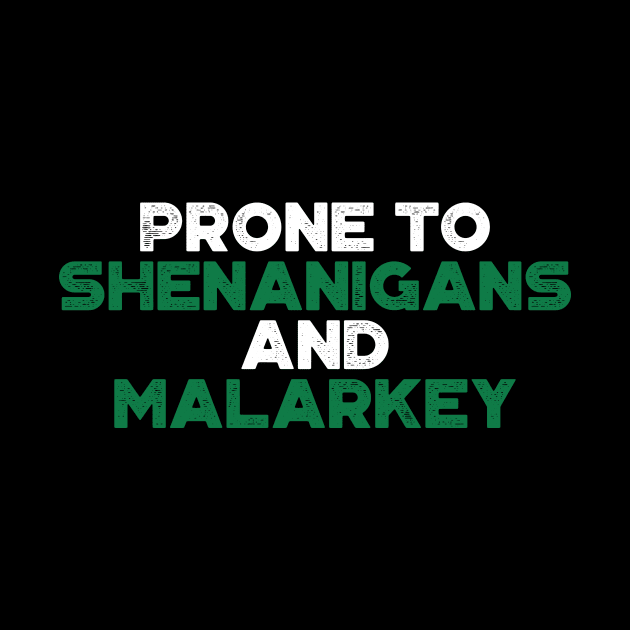 Prone To Shenanigans And Malarkey Shamrock Funny St. Patrick's Day by truffela