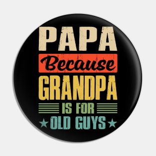 Papa Because Grandpa is For Old Guys Pin