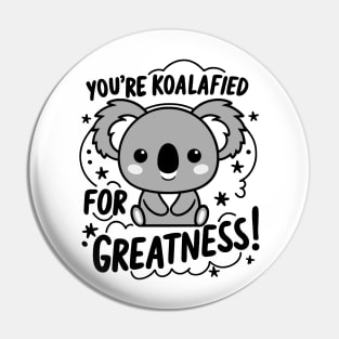 You're koalafied for greatness Pin