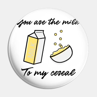 You Are the Milk To My Cereal Funny Valentines Day Pin