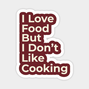 Funny Saying I Love Food But I Don't Like Cooking Magnet
