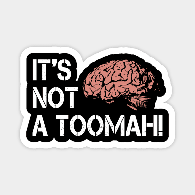 Brain It's Not A Toomah! Magnet by Anthropomorphic