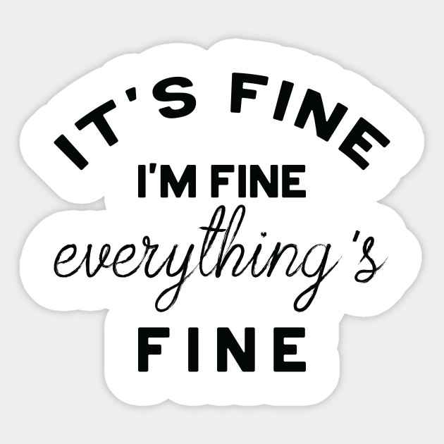 im fine everything is fine
