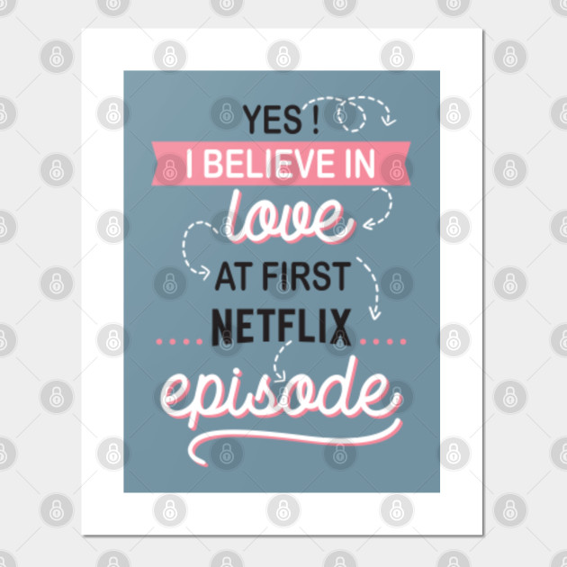 Yes I believe in love at first Netflix episode - Netflix - Posters and Art Prints | TeePublic
