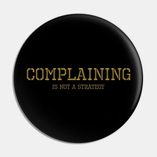 Complaining Is Not A Strategy Pin