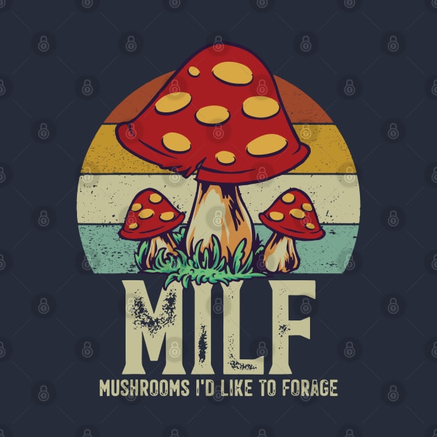 MILF - Mushrooms I'd Like To Forage by BodinStreet