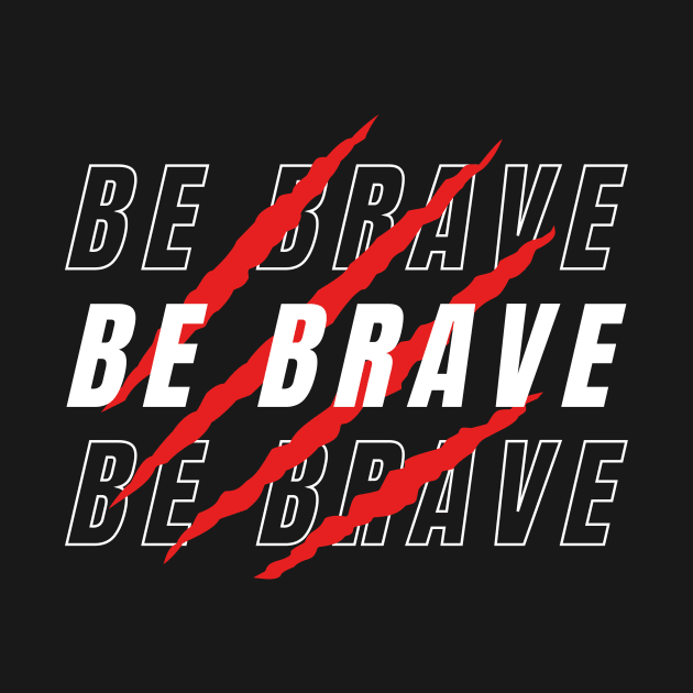 BE BRAVE by Graphica01