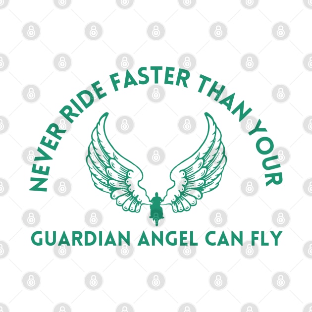 NEVER RIDE FASTER THAN YOUR GUARDIAN ANGEL CAN FLY by vcent