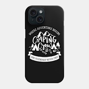 Camping Buddies - Camping Crew: Where Adventure Begins and Friendship Never Ends Phone Case