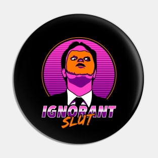 Ignorant Slut Pin