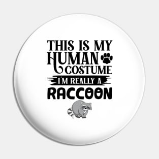 This Is My Human Costume I'm Really A Raccoon Pin