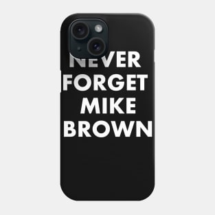 Never Forget Mike Brown Phone Case