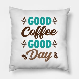 Good Coffee Good Day - Caffeine Coffee Junkie Pillow