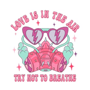 LOVE IS IN THE AIR Try Not to Breathe T-Shirt