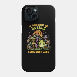 Some Mushrooms Are Only Edible Once Phone Case