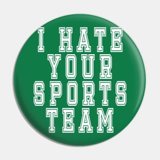 I Hate Your Sports Team: Funny Sarcastic Joke T-Shirt Pin