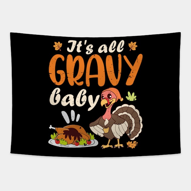 It's All Gravy Baby Thanksgiving Turkey Funny Gobble Wobble Tapestry by alcoshirts