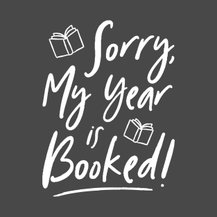 Sorry, My Year is Booked! T-Shirt