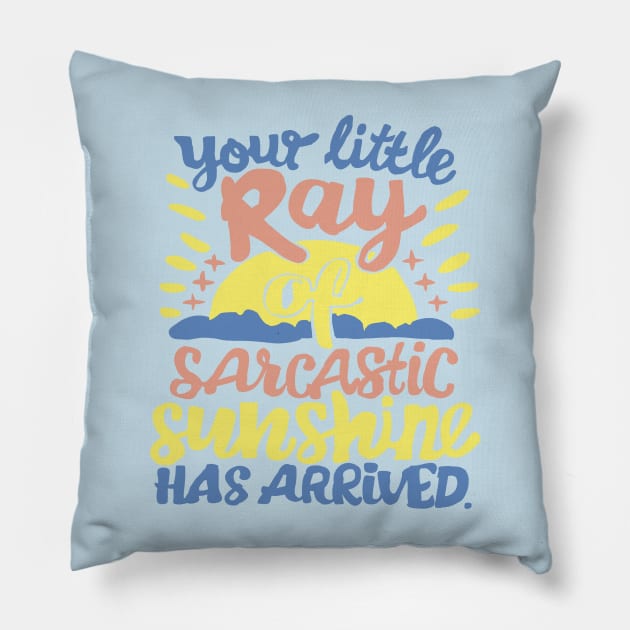 Your little ray of sarcastic sunshine Pillow by Roocolonia