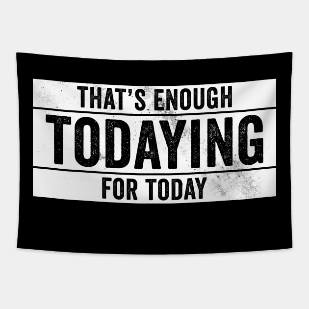 That's Enough Todaying For Today – Antisocial Quote Tapestry by Horisondesignz