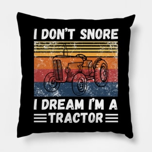 I don’t snore, I dream I’m a tractor Funny Pillow