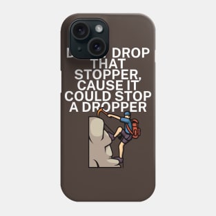 Dont drop that stopper cause it could stop a dropper Phone Case