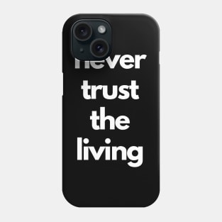 never trust the living Phone Case