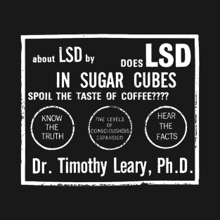 Does LSD In Sugarcubes Spoil The Taste Of CoffeeTimothy Leary T-Shirt