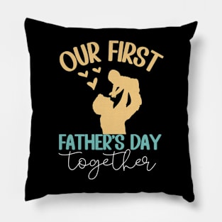 Our First Father Day Together Dad And Baby together Pillow