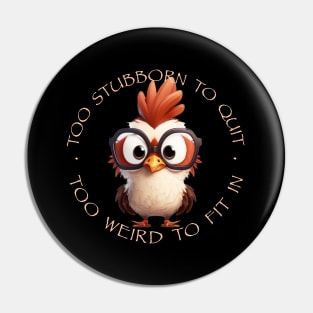 Rooster Too Stubborn To Quit Too Weird To Fit In Cute Adorable Funny Quote Pin