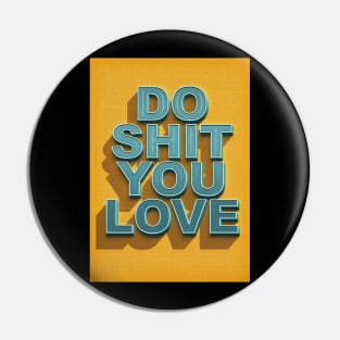 Do shit you love Pin