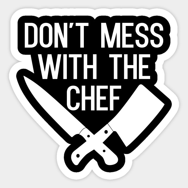 Don T Mess With The Chef Cook Gifts Sticker Teepublic
